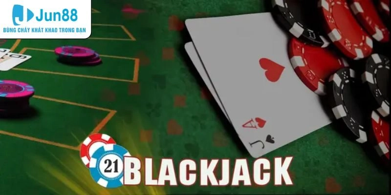 Blackjack - Cách Chơi Và Phương Pháp Hay Từ Jun88