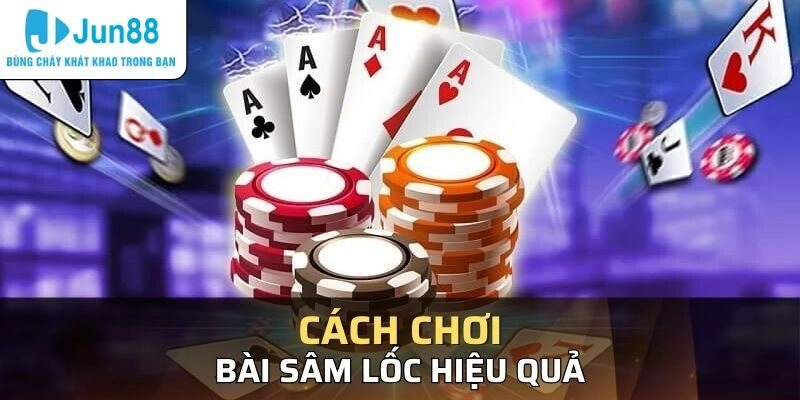 Sâm Lốc Jun88 - Gợi Ý Cách Chơi Cực Siêu Đơn Giản Cho Newbie