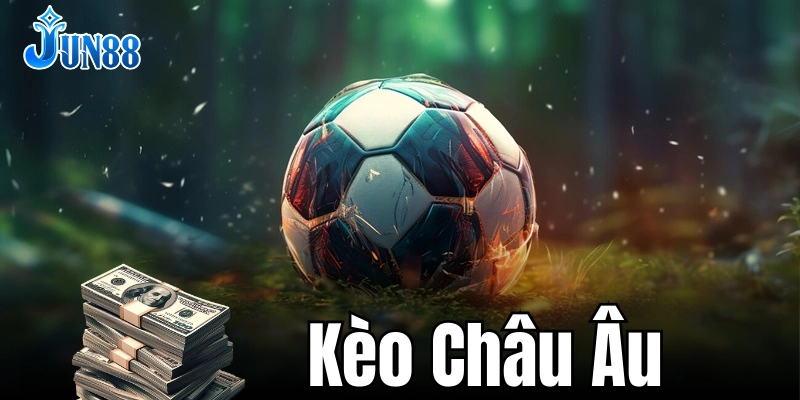 Bí kíp soi kèo châu Âu giúp tăng tỷ lệ thắng