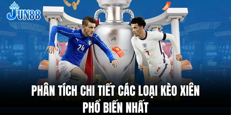 Những dạng kèo xiên phổ biến và cách áp dụng