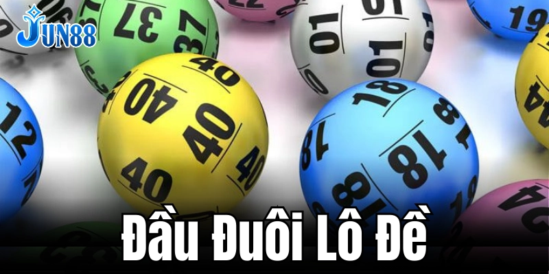 Các loại đầu đuôi lô đề dễ hiểu