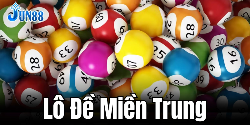 Cách chơi lô đề miền Trung giúp tối đa lợi nhuận