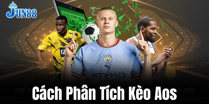 Cách phân tích kèo Aos để đặt cược chuẩn