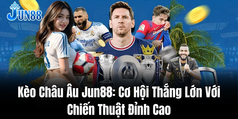 Cách cược kèo châu Âu hiệu quả và an toàn