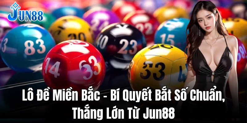 Cách chọn con số may mắn khi đánh lô đề miền Bắc