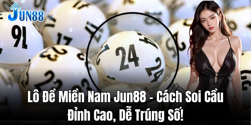 Mẹo chơi lô đề miền Nam tăng tỷ lệ thắng