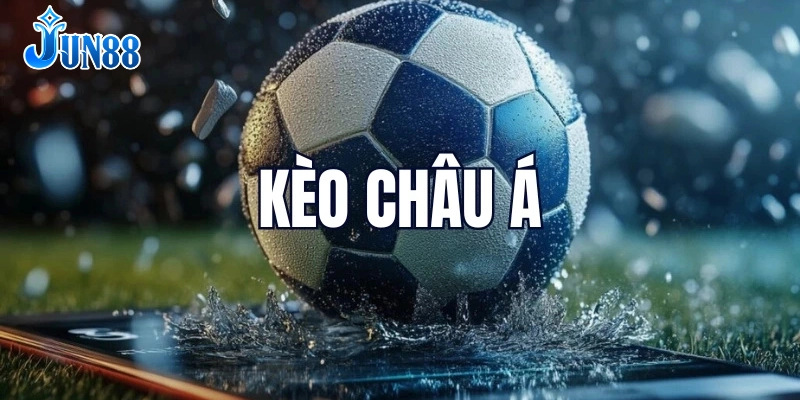 Hiểu về kèo châu Á để cá cược hiệu quả hơn