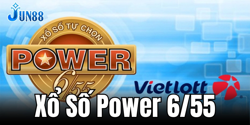 Xổ số Power 6/55 – Cơ hội đổi đời mỗi ngày